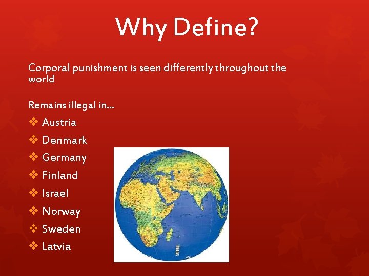 Why Define? Corporal punishment is seen differently throughout the world Remains illegal in… v