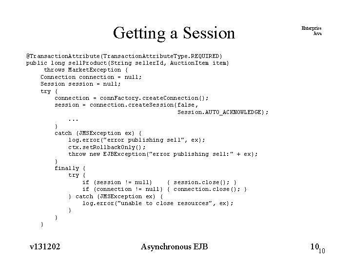 Getting a Session Enterprise Java @Transaction. Attribute(Transaction. Attribute. Type. REQUIRED) public long sell. Product(String