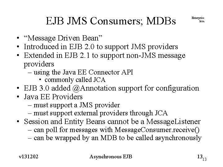 EJB JMS Consumers; MDBs Enterprise Java • “Message Driven Bean” • Introduced in EJB