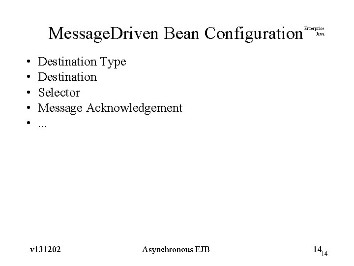 Message. Driven Bean Configuration • • • Enterprise Java Destination Type Destination Selector Message