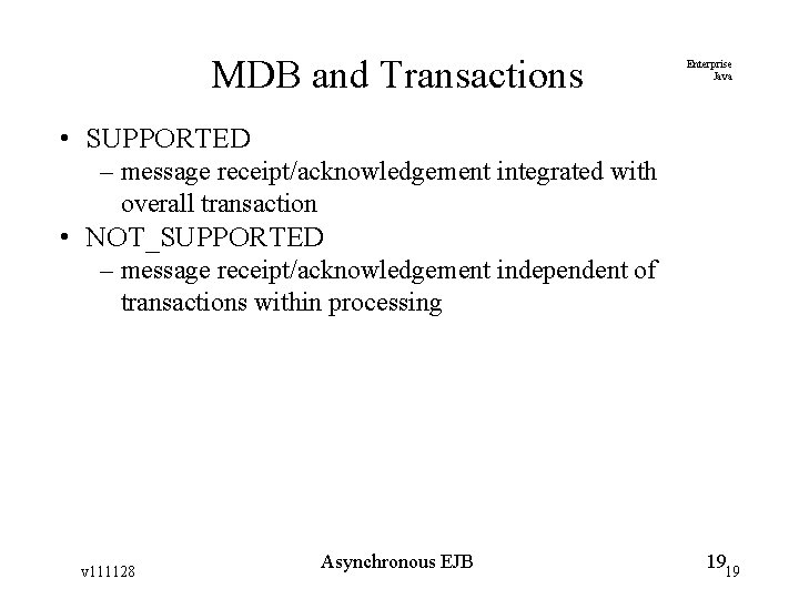 MDB and Transactions Enterprise Java • SUPPORTED – message receipt/acknowledgement integrated with overall transaction