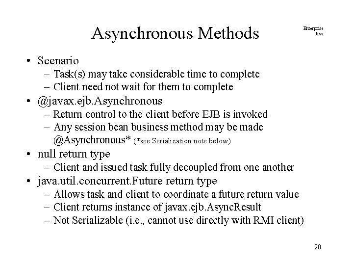 Asynchronous Methods Enterprise Java • Scenario – Task(s) may take considerable time to complete