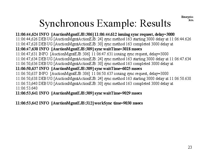 Synchronous Example: Results Enterprise Java 11: 06: 44, 624 INFO [Auction. Mgmt. EJB: 306]