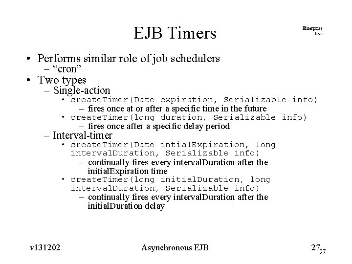 EJB Timers Enterprise Java • Performs similar role of job schedulers – “cron” •