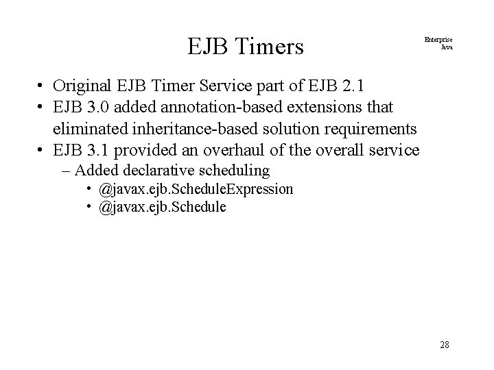 EJB Timers Enterprise Java • Original EJB Timer Service part of EJB 2. 1