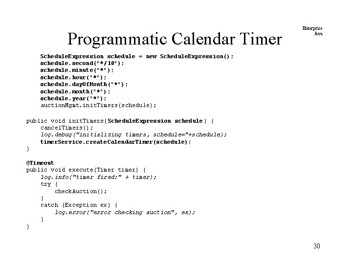 Programmatic Calendar Timer Enterprise Java Schedule. Expression schedule = new Schedule. Expression(); schedule. second("*/10");