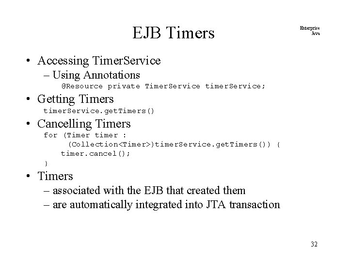 EJB Timers Enterprise Java • Accessing Timer. Service – Using Annotations @Resource private Timer.