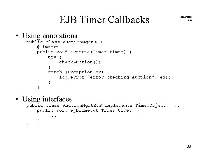 EJB Timer Callbacks Enterprise Java • Using annotations public class Auction. Mgmt. EJB. .