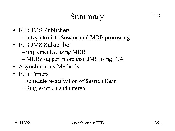 Summary Enterprise Java • EJB JMS Publishers – integrates into Session and MDB processing