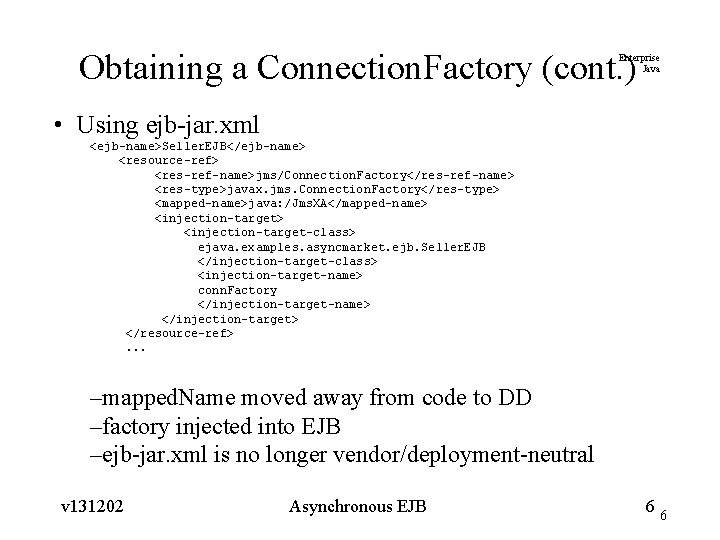 Obtaining a Connection. Factory (cont. ) Enterprise Java • Using ejb-jar. xml <ejb-name>Seller. EJB</ejb-name>