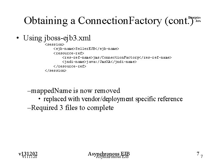 Obtaining a Connection. Factory (cont. ) Enterprise Java • Using jboss-ejb 3. xml <session>