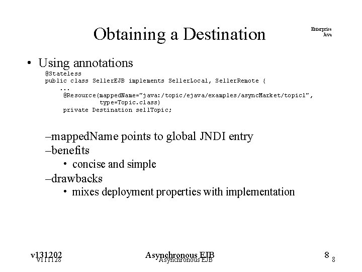 Obtaining a Destination Enterprise Java • Using annotations @Stateless public class Seller. EJB implements