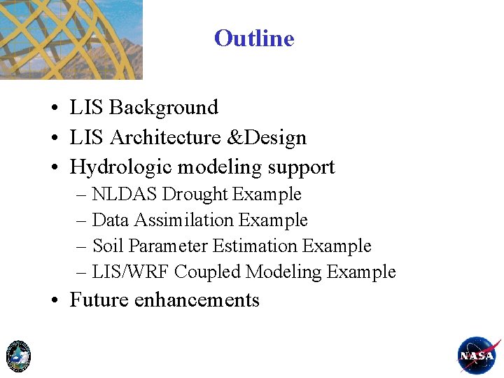 Outline • LIS Background • LIS Architecture &Design • Hydrologic modeling support – NLDAS