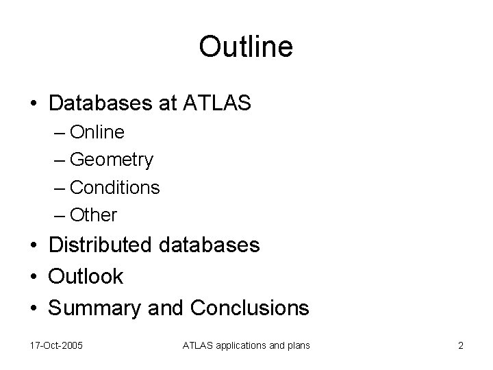 Outline • Databases at ATLAS – Online – Geometry – Conditions – Other •