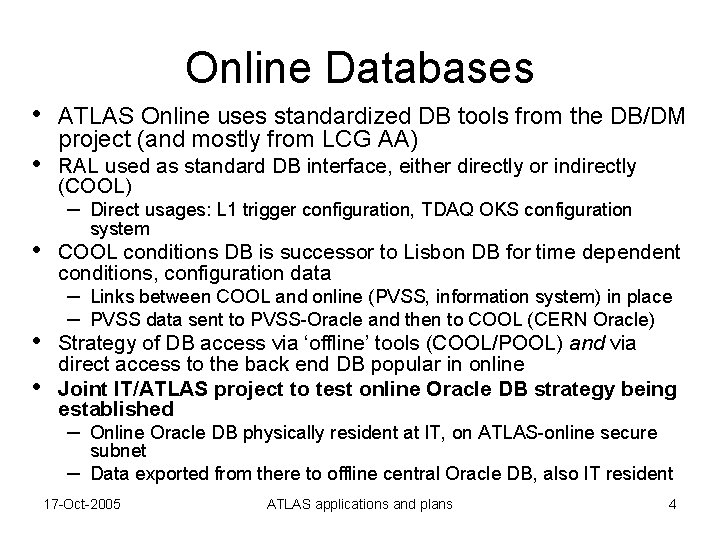 Online Databases • • ATLAS Online uses standardized DB tools from the DB/DM project