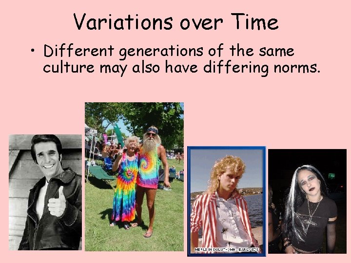 Variations over Time • Different generations of the same culture may also have differing