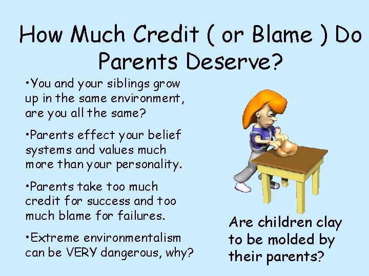 How Much Credit ( or Blame ) Do Parents Deserve? • You and your