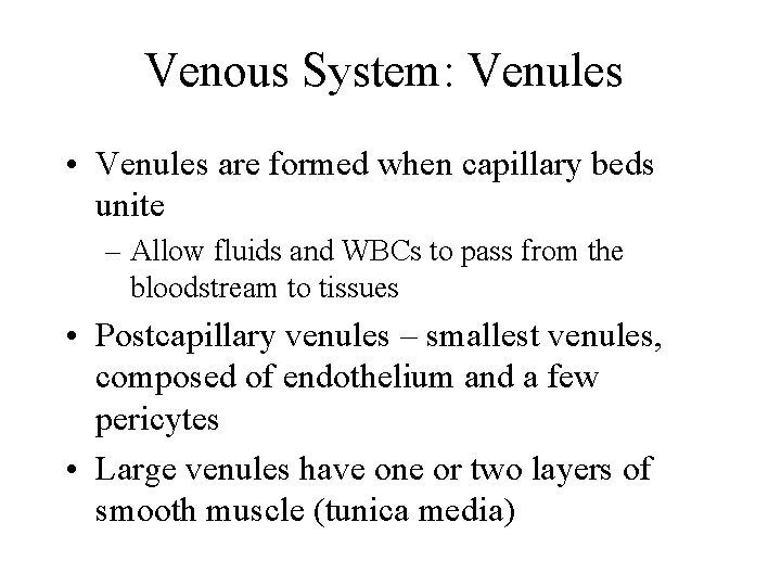 Venous System: Venules • Venules are formed when capillary beds unite – Allow fluids