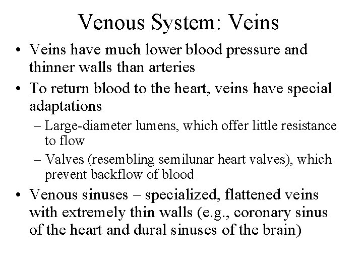 Venous System: Veins • Veins have much lower blood pressure and thinner walls than