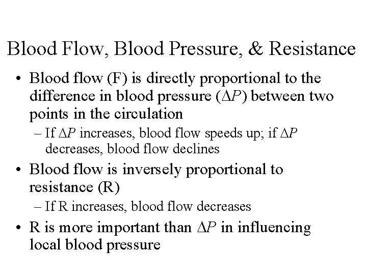 Blood Flow, Blood Pressure, & Resistance • Blood flow (F) is directly proportional to