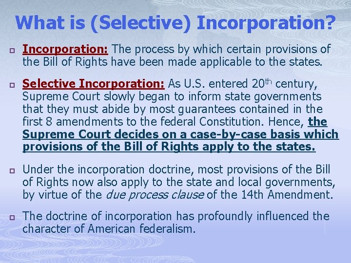 What is (Selective) Incorporation? p p Incorporation: The process by which certain provisions of