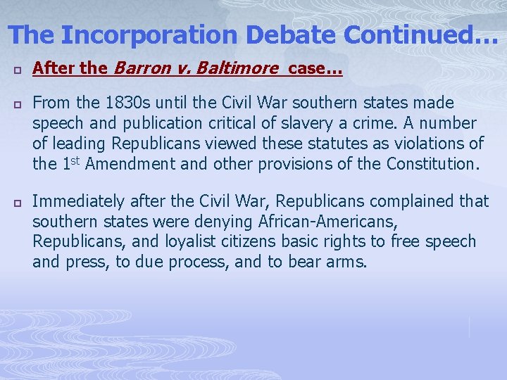 The Incorporation Debate Continued… p p p After the Barron v. Baltimore case… From