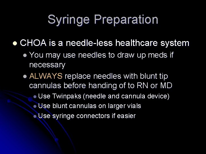 Syringe Preparation l CHOA is a needle-less healthcare system l You may use needles