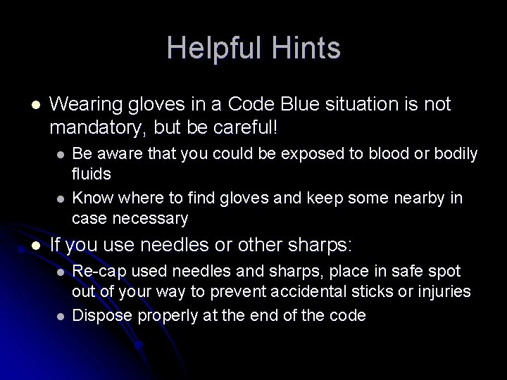 Helpful Hints l Wearing gloves in a Code Blue situation is not mandatory, but