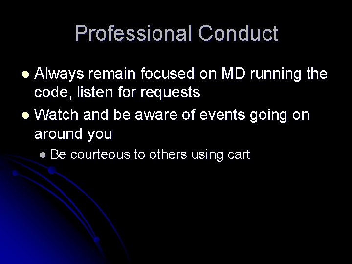 Professional Conduct Always remain focused on MD running the code, listen for requests l