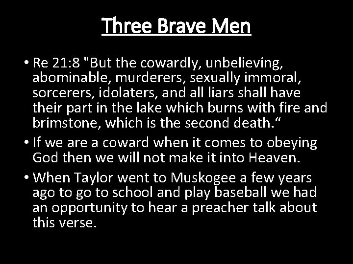 Three Brave Men • Re 21: 8 "But the cowardly, unbelieving, abominable, murderers, sexually