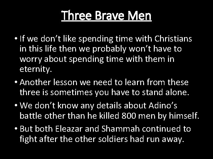 Three Brave Men • If we don’t like spending time with Christians in this