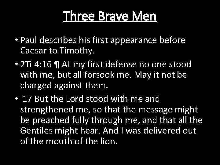 Three Brave Men • Paul describes his first appearance before Caesar to Timothy. •
