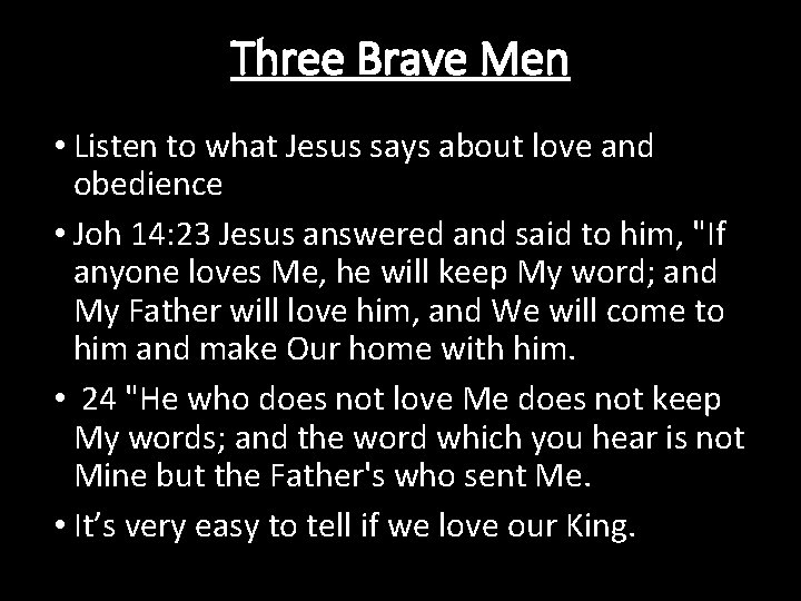 Three Brave Men • Listen to what Jesus says about love and obedience •