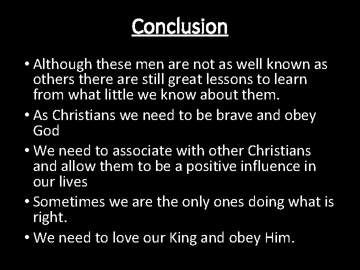Conclusion • Although these men are not as well known as others there are