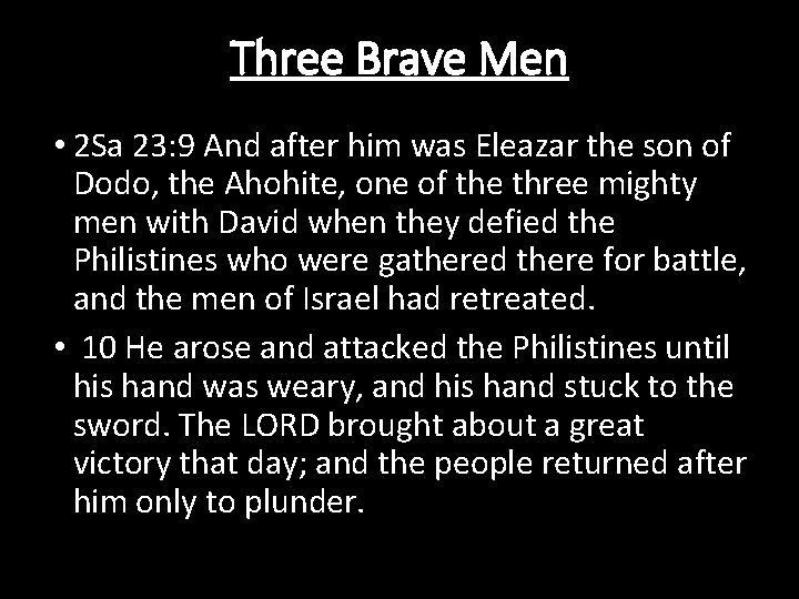 Three Brave Men • 2 Sa 23: 9 And after him was Eleazar the