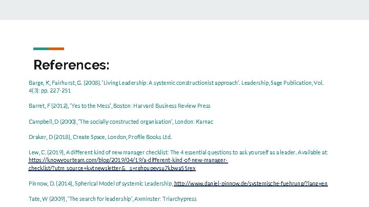 References: Barge, K; Fairhurst, G. (2008). ‘Living Leadership: A systemic constructionist approach’. Leadership, Sage