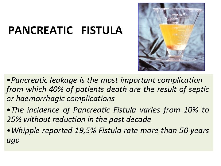 PANCREATIC FISTULA • Pancreatic leakage is the most important complication from which 40% of