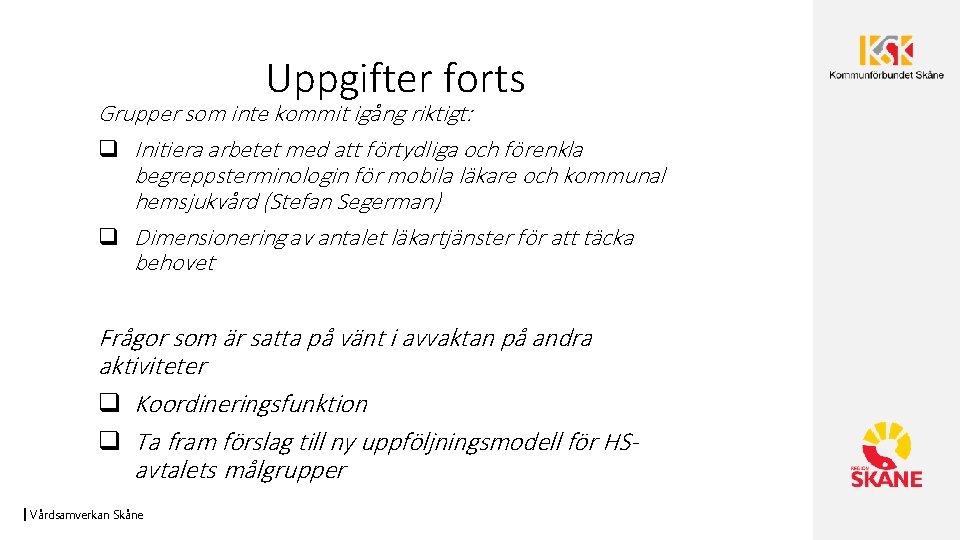 Uppgifter forts Grupper som inte kommit igång riktigt: q Initiera arbetet med att förtydliga