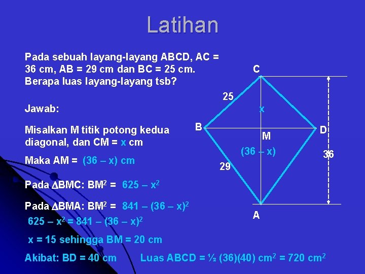 Latihan Pada sebuah layang-layang ABCD, AC = 36 cm, AB = 29 cm dan