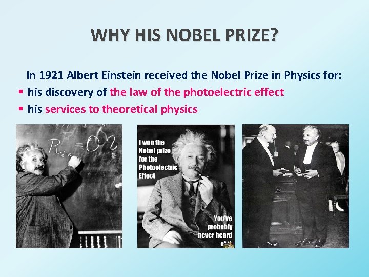 WHY HIS NOBEL PRIZE? In 1921 Albert Einstein received the Nobel Prize in Physics