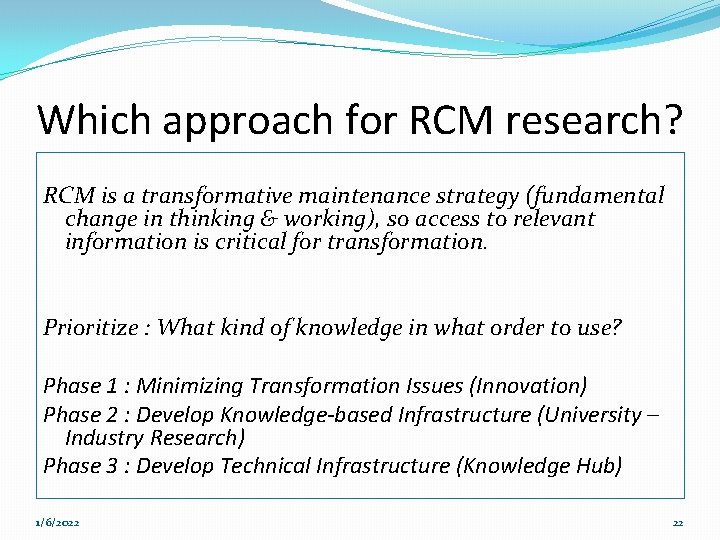 Which approach for RCM research? RCM is a transformative maintenance strategy (fundamental change in