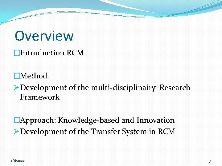 Overview �Introduction RCM �Method Ø Development of the multi-disciplinairy Research Framework �Approach: Knowledge-based and