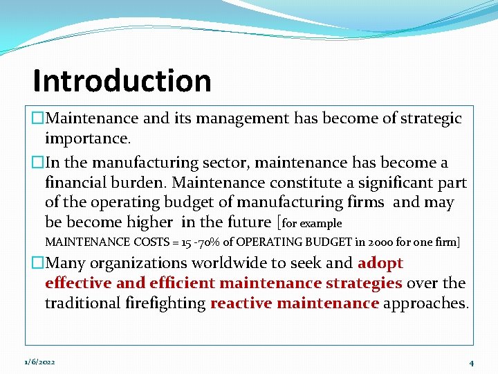 Introduction �Maintenance and its management has become of strategic importance. �In the manufacturing sector,