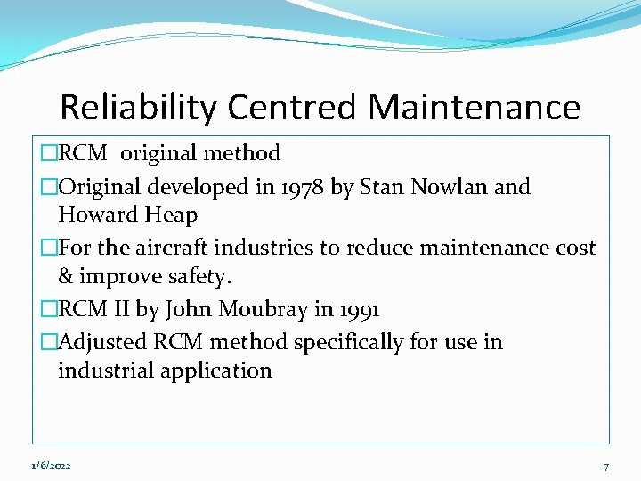 Reliability Centred Maintenance �RCM original method �Original developed in 1978 by Stan Nowlan and