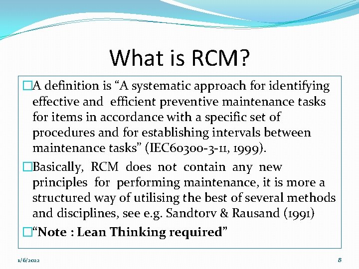 What is RCM? �A definition is “A systematic approach for identifying effective and efficient