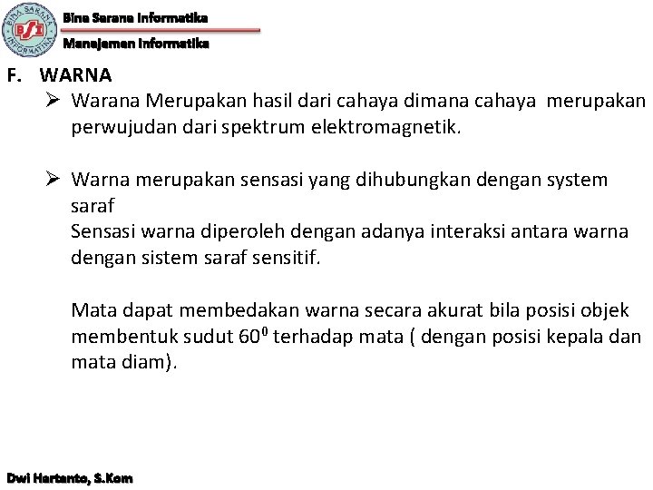 Bina Sarana Informatika Manajemen Informatika F. WARNA Ø Warana Merupakan hasil dari cahaya dimana