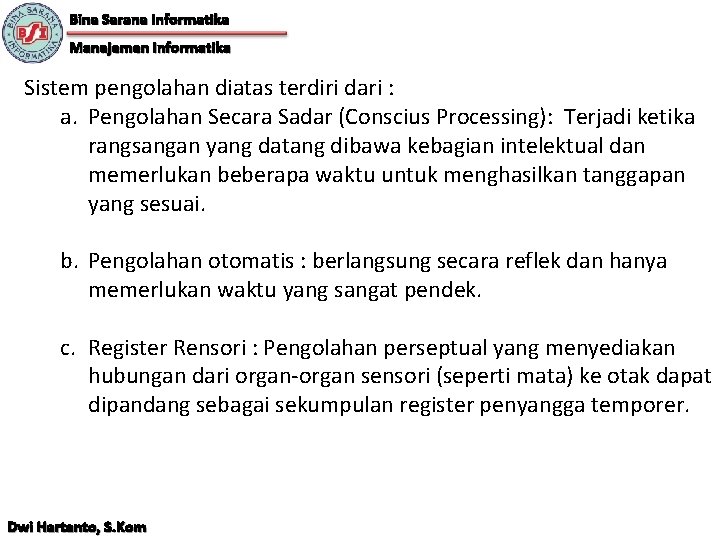 Bina Sarana Informatika Manajemen Informatika Sistem pengolahan diatas terdiri dari : a. Pengolahan Secara