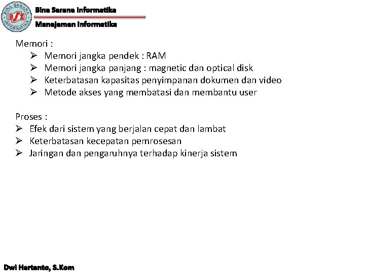 Bina Sarana Informatika Manajemen Informatika Memori : Ø Memori jangka pendek : RAM Ø