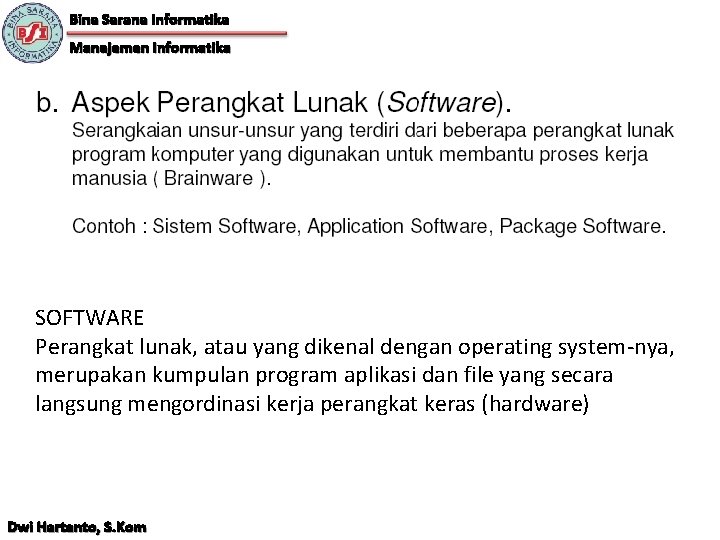 Bina Sarana Informatika Manajemen Informatika SOFTWARE Perangkat lunak, atau yang dikenal dengan operating system-nya,