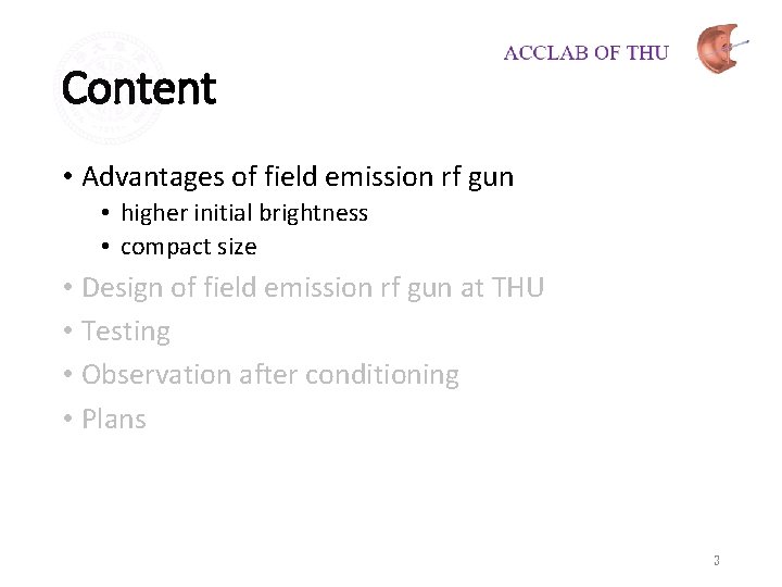 Content • Advantages of field emission rf gun • higher initial brightness • compact